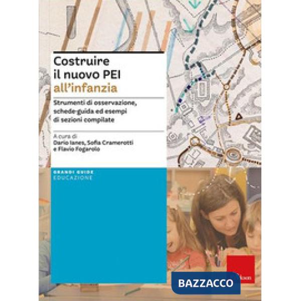 Costruire il nuovo PEI all'infanzia. Strumenti di osservazione, schede-guida ed esempi di sezioni compilate. Ediz. a spirale. Ag