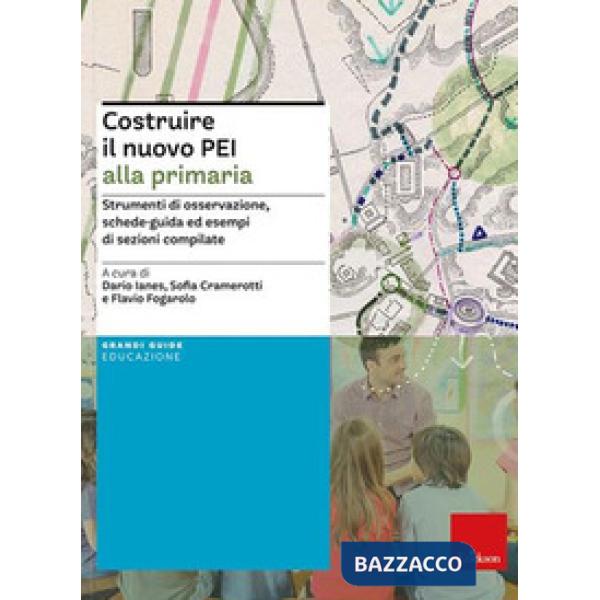 Costruire il nuovo PEI alla primaria. Strumenti di osservazione, schede-guida ed esempi di sezioni compilate. Ediz. a spirale. A