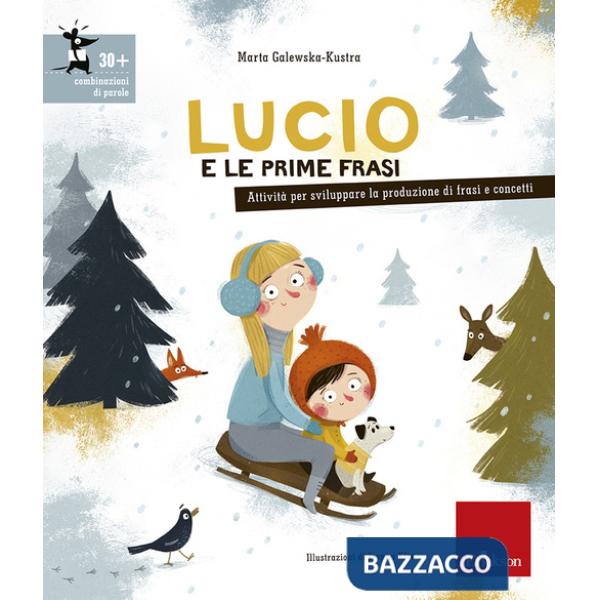 Lucio e le prime frasi. Attività per stimolare la produzione di frasi e concetti. Ediz. illustrata