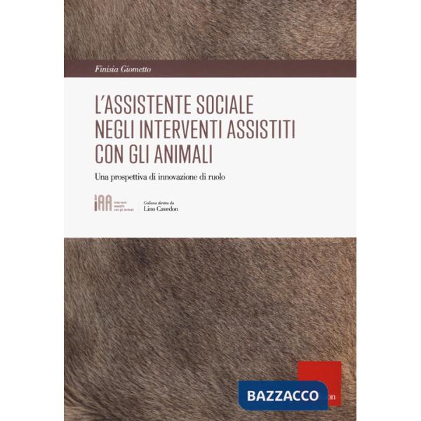 Assistente sociale negli interventi assistiti con gli animali. Una prospettiva di innovazione di ruolo (L')
