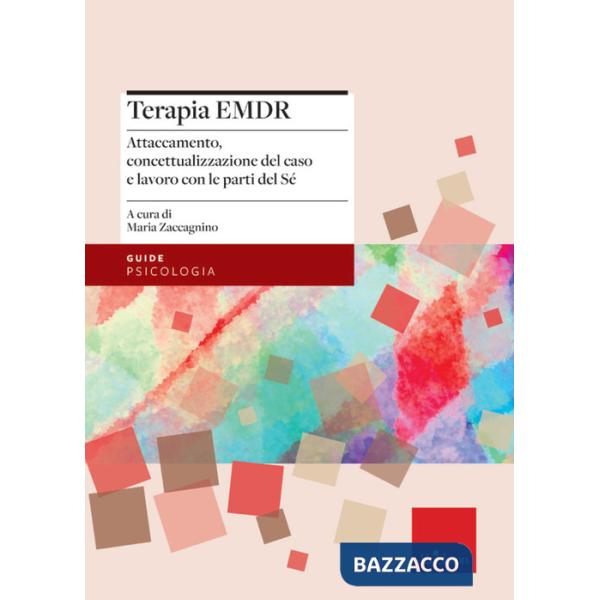 Terapia EMDR. Attaccamento, concettualizzazione del caso e lavoro con le parti del Sé
