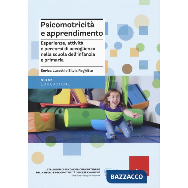Psicomotricità e apprendimento. Esperienze, attività e percorsi di accoglienza nella scuola dell'infanzia e primaria