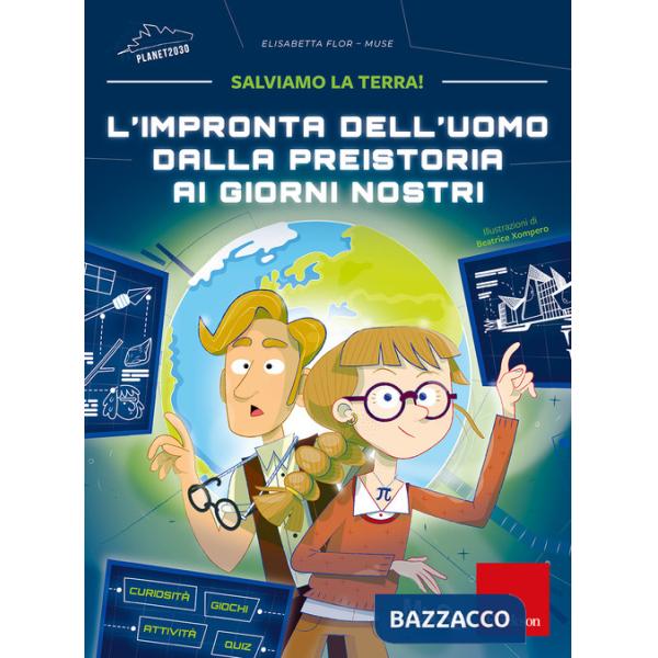 Impronta dell'uomo dalla preistoria ai giorni nostri. Salviamo la Terra! (L')