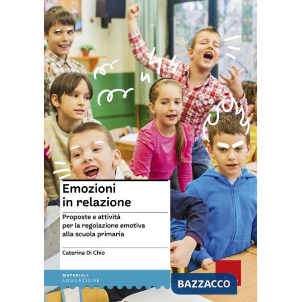 Emozioni in relazione. Proposte e attività per la regolazione emotiva alla scuola primaria