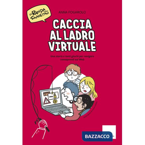 Caccia al ladro virtuale! Una storia e tanti giochi per navigare consapevoli sul web. La banda degli smanettoni