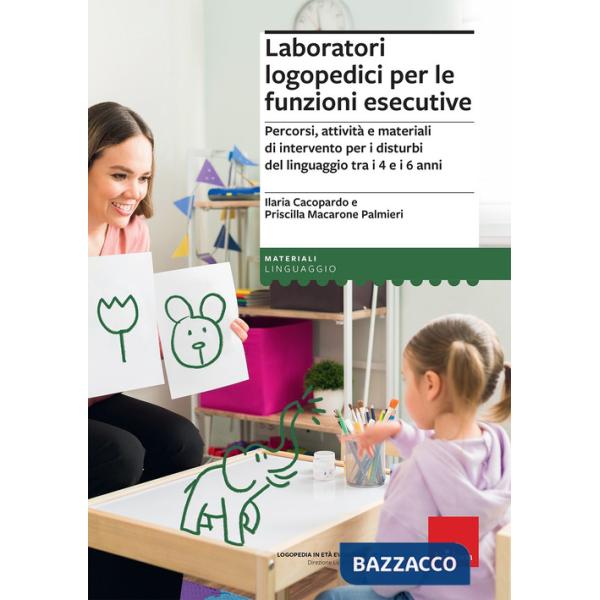 Laboratori logopedici per le funzioni esecutive. Percorsi, attività e materiali di intervento per i disturbi del linguaggio tra 