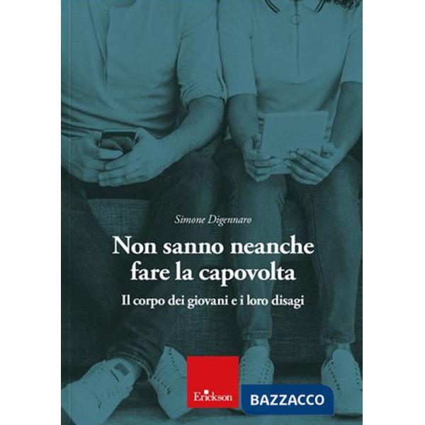 Non sanno neanche fare la capovolta. Il corpo dei giovani e i loro disagi