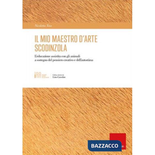 Mio maestro d'arte scodinzola. L'educazione assistita con gli animali a sostegno del pensiero creativo e dell'autostima (Il)