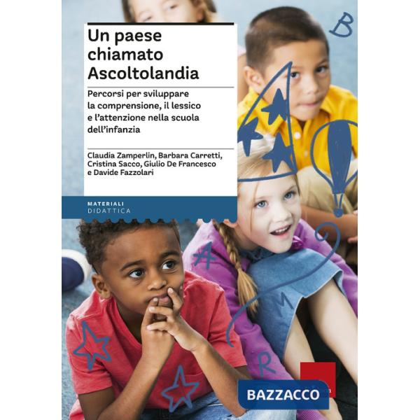 Paese chiamato Ascoltolandia. Percorsi per sviluppare la comprensione, il lessico e l'attenzione nella scuola dell'infanzia (Un)