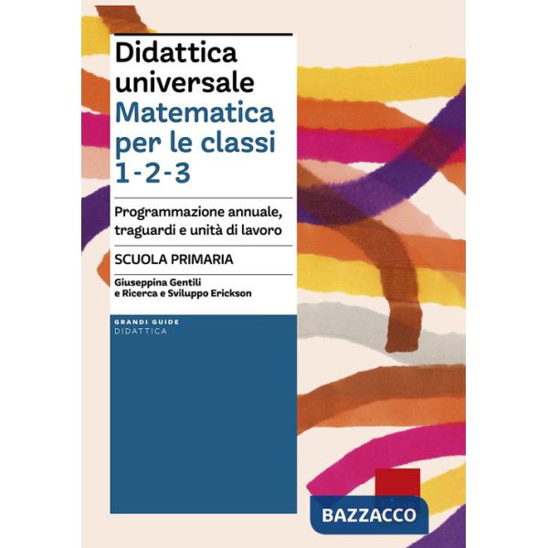 Didattica universale. Matematica per le classi 1-2-3. Programmazione annuale, traguardi e unità di lavoro. Scuola primaria
