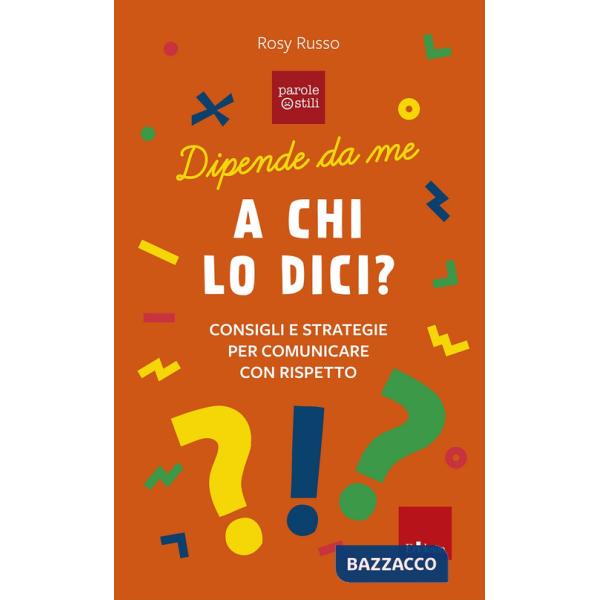 A chi lo dici? Consigli e storie per comunicare con rispetto. Dipende da me