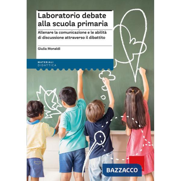 Laboratorio debate alla scuola primaria. Allenare la comunicazione e le abilità di discussione attraverso il dibattito