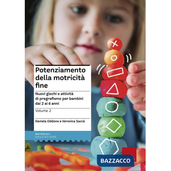 Potenziamento della motricità fine. Nuovi giochi e attività di pregrafismo per bambini dai 2 ai 6 anni. Vol. 2