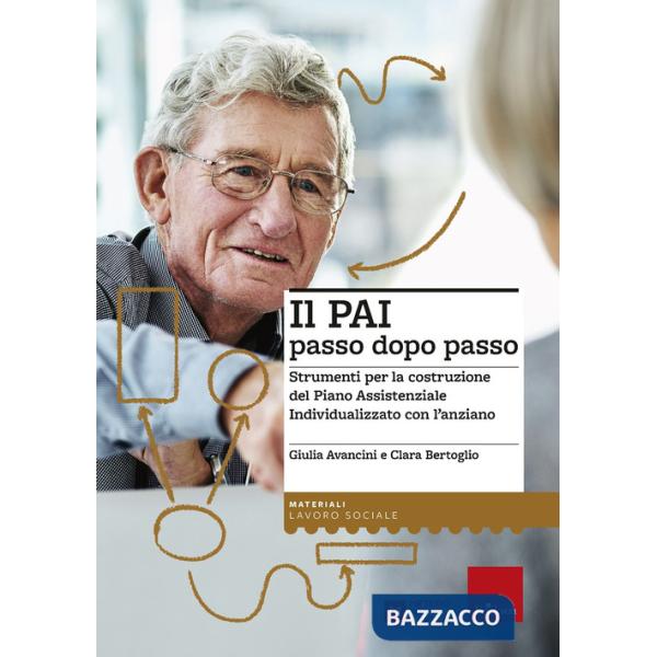 PAI passo dopo passo. Strumenti per la costruzione del Piano Assistenziale Individualizzato con l'anziano (Il)