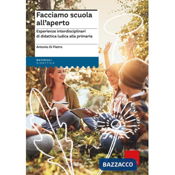 Facciamo scuola all'aperto. Esperienze interdisciplinari di didattica ludica per la primaria