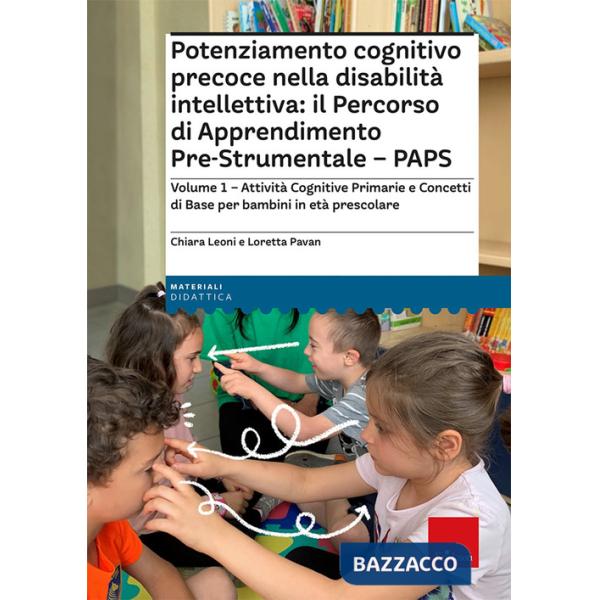 Potenziamento cognitivo precoce nella disabilità intellettiva: il Percorso di apprendimento pre-strumentale - PAPS. Vol. 1: Atti