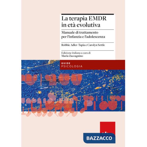 Terapia EMDR in età evolutiva. Manuale di trattamento per l'infanzia e l'adolescenza (La)