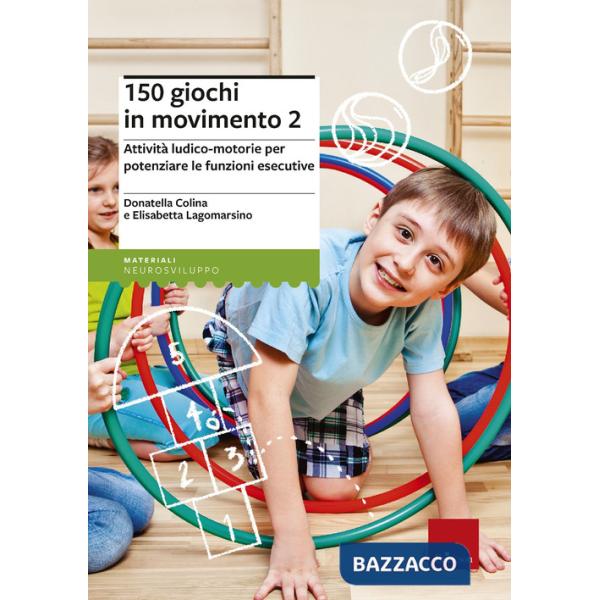 150 giochi in movimento. Attività ludico-motorie per potenziare le funzioni esecutive. Vol. 2