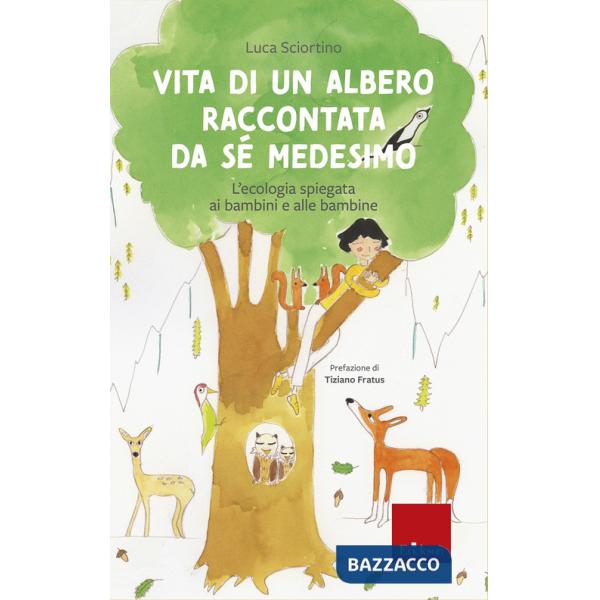 Vita di un albero raccontata da sé medesimo. L'ecologia spiegata ai bambini e alle bambine