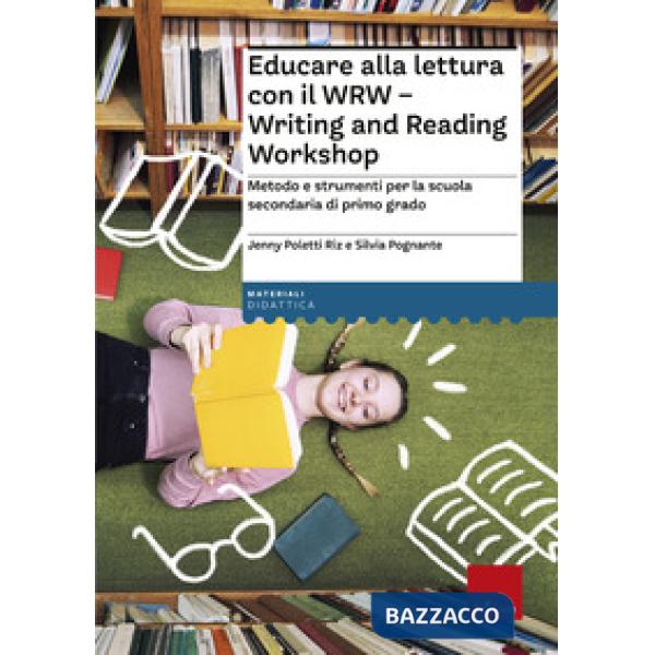 Educare alla lettura con il WRW. Writing and Reading Workshop. Metodo e strumenti per la scuola secondaria di primo grado