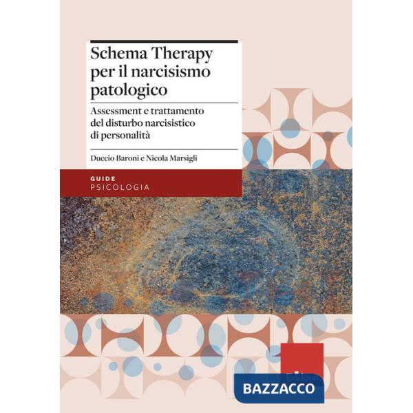 Schema therapy per il narcisismo patologico. Assessment e trattamento del disturbo narcisistico di personalità (La)