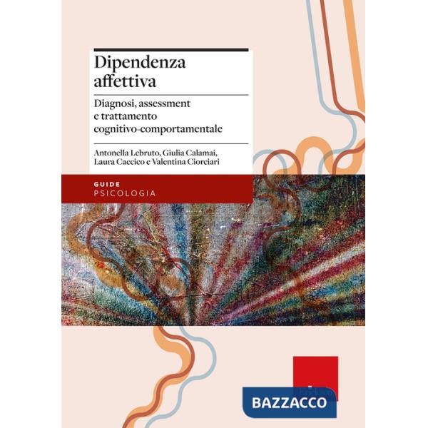 Dipendenza affettiva. Diagnosi, assessment e trattamento cognitivo-comportamentale