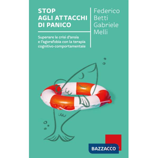 Stop agli attacchi di panico. Superare le crisi d'ansia e l'agorafobia con la terapia cognitivo comportamentale