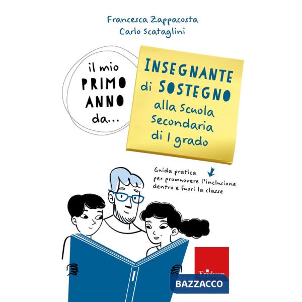 Mio primo anno da... insegnante sostegno alla scuola secondaria di 1° grado. Guida pratica per promuovere l'inclusione dentro e 