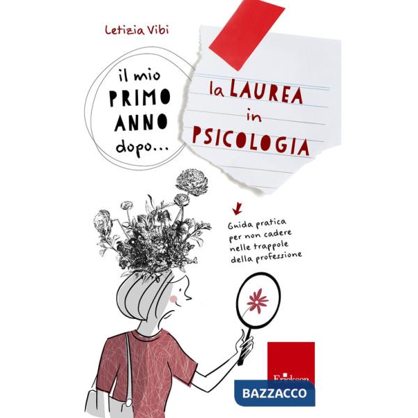 Mio primo anno dopo... la laurea in psicologia. Guida pratica per non cadere nelle trappole della professione (Il)