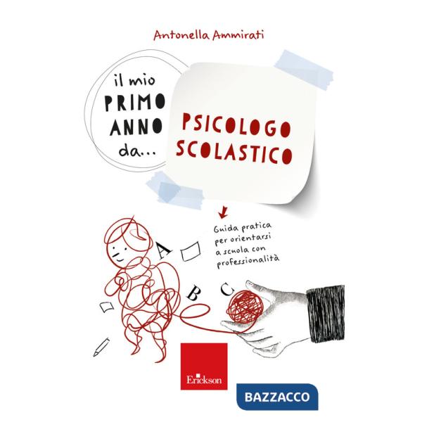Mio primo anno da... psicologo scolastico. Guida pratica per orientarsi a scuola con professionalità (Il)