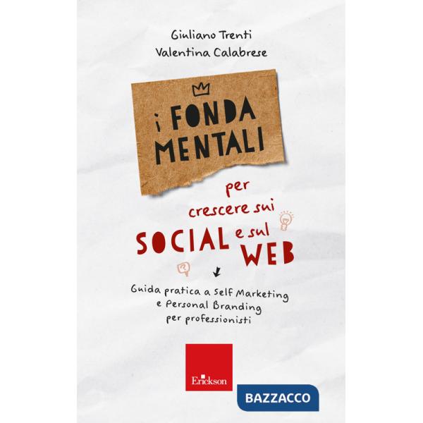 Fondamentali per crescere sui social e sul web. Guida pratica a self marketing e personal branding per professionisti (I)