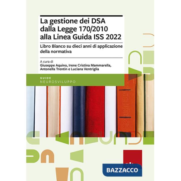 Gestione dei DSA dalla Legge 170/2010 alla Linea guida del 2022. Libro bianco su dieci anni di applicazione della normativa (La)