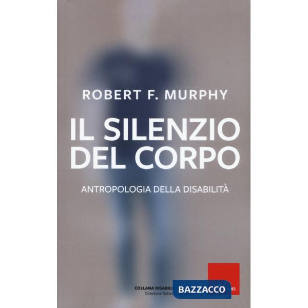 Silenzio del corpo. Antropologia della disabilità. Nuova ediz. (Il)