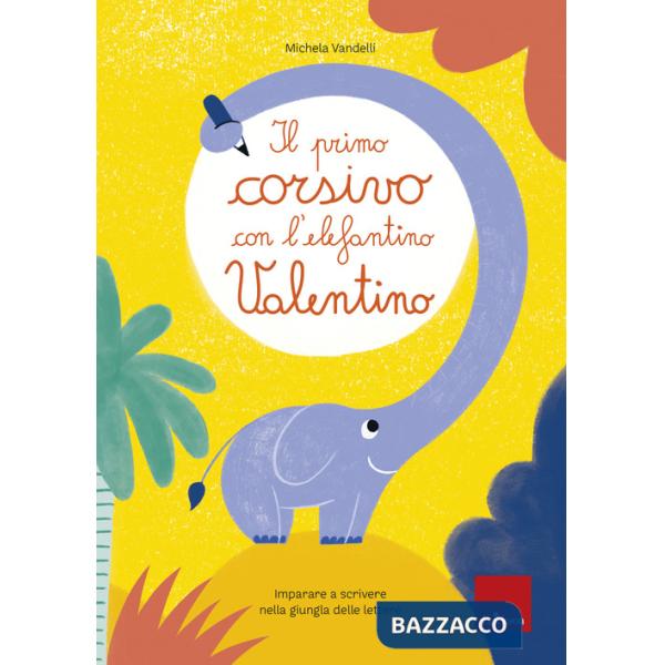 Primo corsivo con l'elefantino Valentino. Imparare a scrivere nella giungla delle lettere (Il)
