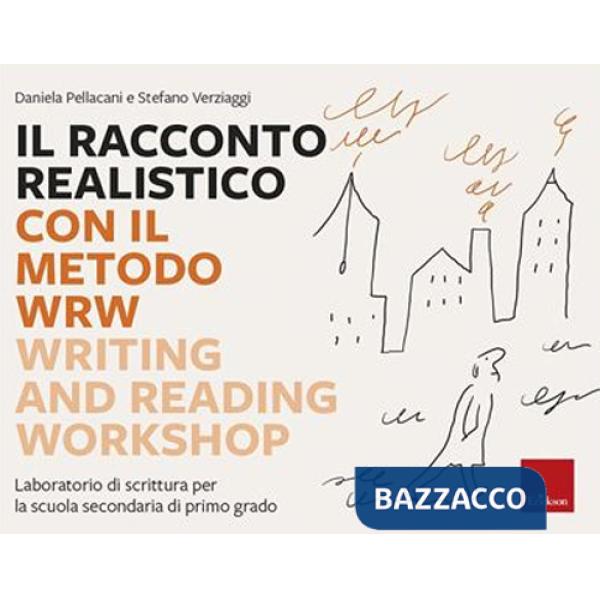 Racconto realistico con il metodo WRW. Writing and Reading Workshop. Laboratorio di scrittura per la scuola secondaria di primo 