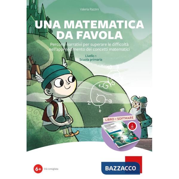 Matematica da favola. Percorsi narrativi per superare le difficoltà nell'apprendimento dei concetti matematici. Livello 1 scuola
