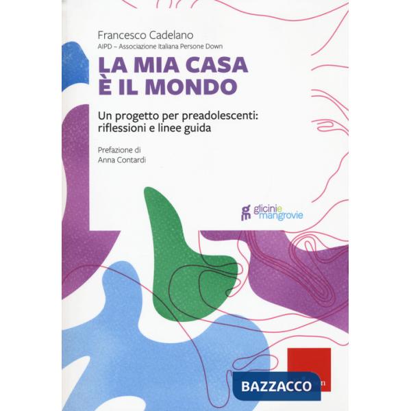 Mia casa è il mondo. Un progetto per preadolescenti: riflessioni e linee guida (La)