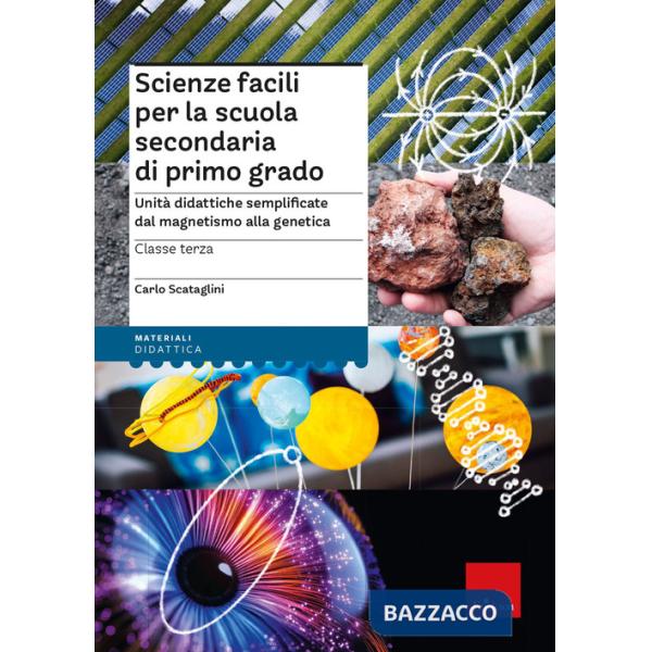 Scienze facili per la scuola secondaria di primo grado. Unità didattiche semplificate dal magnetismo alla genetica. Classe terza