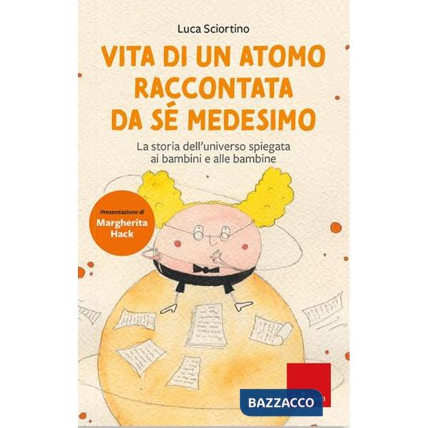 Vita di un atomo raccontata da se medesimo. La storia dell'universo spiegata ai bambini. Nuova ediz.