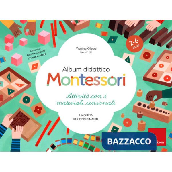Album didattico Montessori. Attività con i materiali sensoriali. La guida per l'insegnante. 2-6 anni