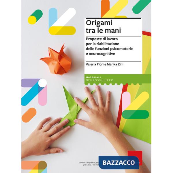Origami tra le mani. Proposte di lavoro per la riabilitazione delle funzioni psicomotorie e neurocognitive
