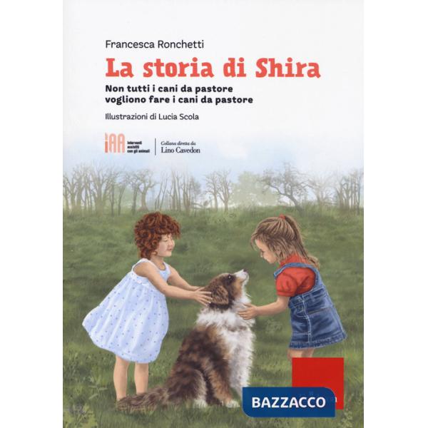 Storia di Shira. Non tutti i cani da pastore vogliono fare i cani da pastore (La)