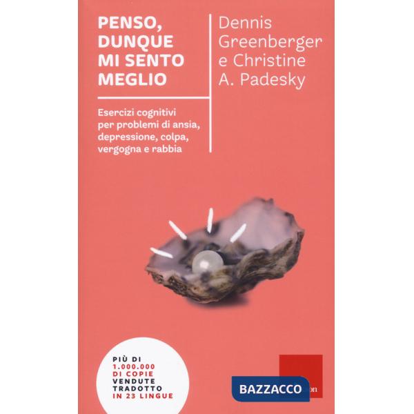 Penso, dunque mi sento meglio. Esercizi cognitivi per problemi di ansia, depressione, colpa, vergogna e rabbia. Nuova ediz.