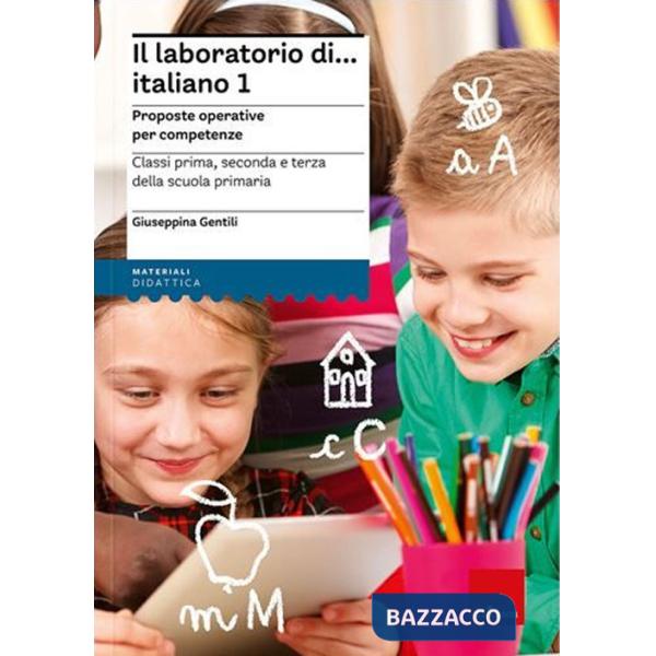 Laboratorio di... Italiano 1. Proposte operative per competenze. Classi prima, seconda e terza della scuola primaria. Nuova ediz