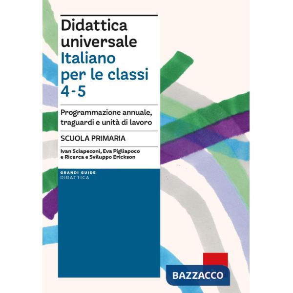 Didattica universale. Italiano per la classi 4-5. Programmazione annuale, traguardi e unità di lavoro. Scuola primaria