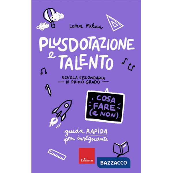 Plusdotazione e talento. Cosa fare (e non). Scuola secondaria di primo grado. Guida rapida per gli insegnanti