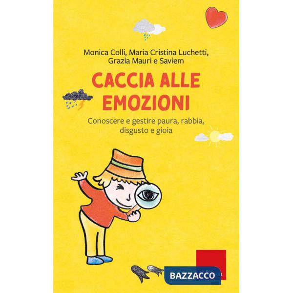Caccia alle emozioni. Conoscere e gestire paura, rabbia, disgusto e gioia