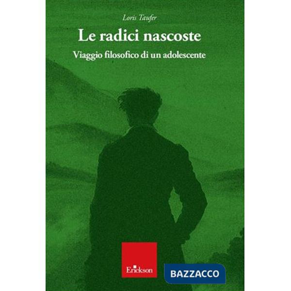 Radici nascoste. Viaggio filosofico di un adolescente (Le)