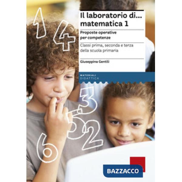 Laboratorio di... Matematica 1. Proposte operative per competenze. Classi prima, seconda e terza della scuola primaria. Nuova ed