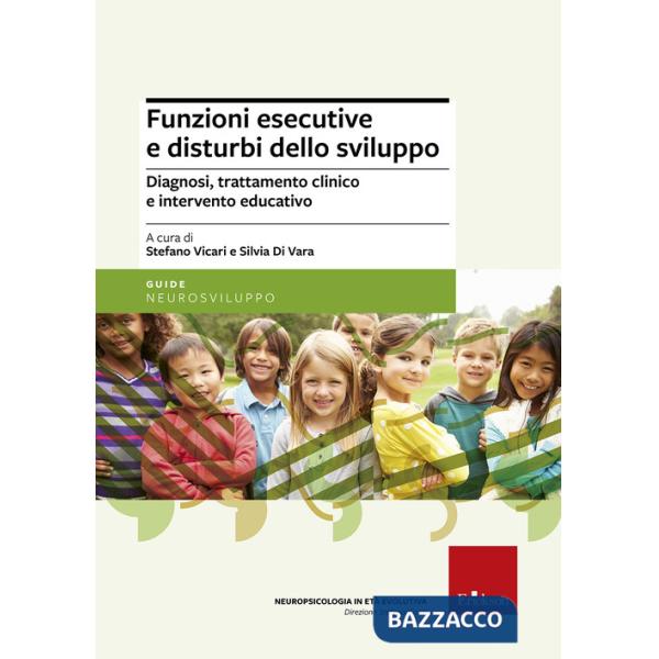 Funzioni esecutive e disturbi dello sviluppo. Diagnosi, trattamento e intervento educativo. Nuova ediz.